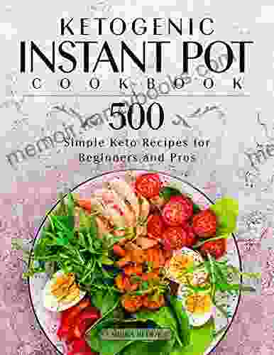 Ketogenic Instant Pot Cookbook: 500 Simple Keto Recipes for Beginners and Pros