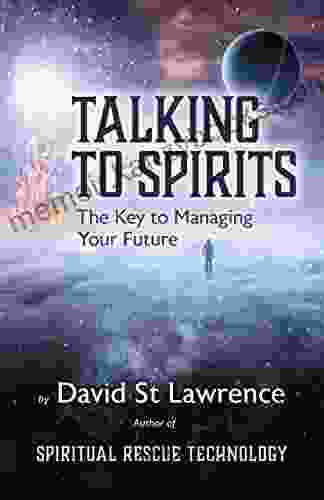 TALKING TO SPIRITS: The Key to Managing Your Future (Spiritual Rescue Technology 3)