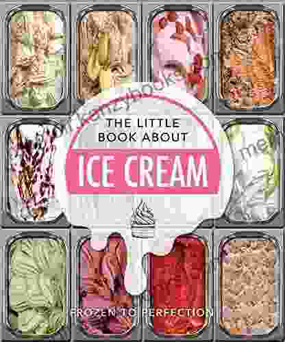 The Little Of Ice Cream (The Little Of Food Drink 11)