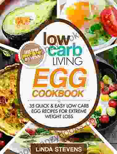 Low Carb Living Egg Cookbook: 50 Quick and Easy Low Carb Egg Recipes for Extreme Weight Loss