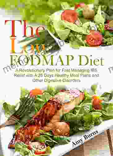 The LOW FODMAP Diet 2024: A Revolutionary Plan for Fast Managing IBS Relief with A 28 Days Healthy Meal Plans and Other Digestive Disorders