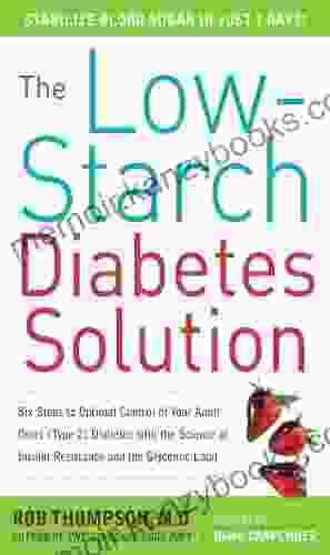 The Low Starch Diabetes Solution: Six Steps To Optimal Control Of Your Adult Onset (Type 2) Diabetes