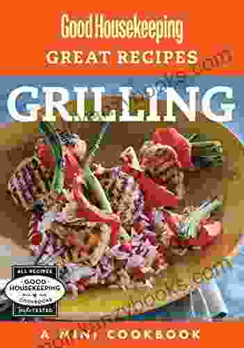 Good Housekeeping Great Recipes: Grilling: A Mini Cookbook (Good Housekeeping Mini Cookbook Series)