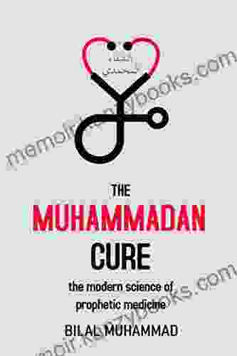 The Muhammadan Cure: The Modern Science Of Prophetic Medicine