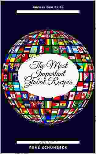 The Most Important Global Recipes: The Extensive Cookbook With Over 1000 Recipes From All Over The World