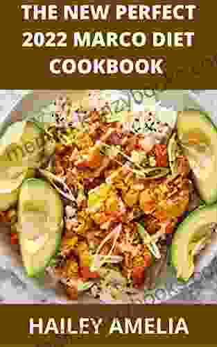 The New Perfect 2024 Marco Diet Cookbook : 100+ Foolproof Healthy Recipes and 4 Weeks Meal Plan to Help You Burn Fat Quickly