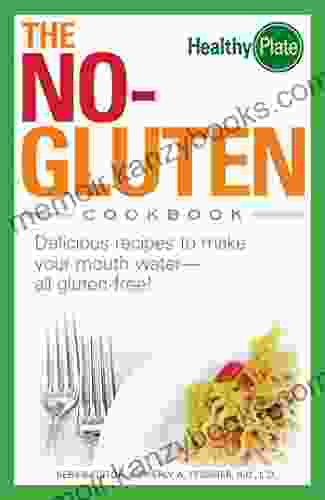 The No Gluten Cookbook: Delicious Recipes to Make Your Mouth Water all gluten free