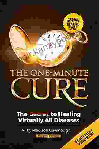 The One Minute Cure: The Secret to Healing Virtually All Diseases 2nd Edition