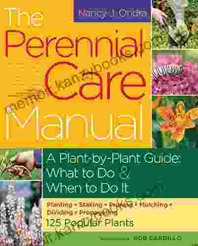 The Perennial Care Manual: A Plant by Plant Guide: What to Do When to Do It