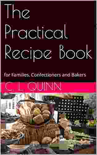 The Practical Recipe Book: For Families Confectioners And Bakers