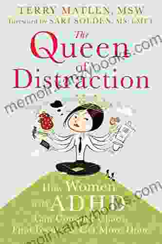 The Queen of Distraction: How Women with ADHD Can Conquer Chaos Find Focus and Get More Done