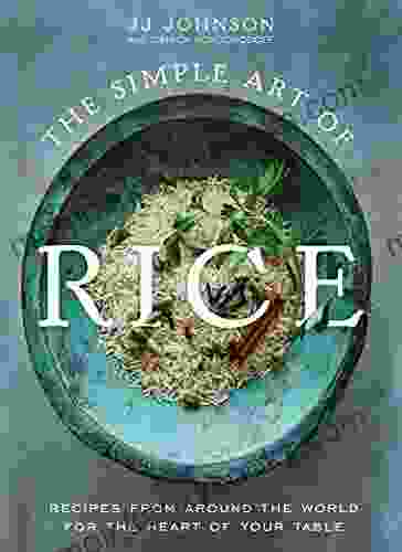 The Simple Art of Rice: Recipes from Around the World for the Heart of Your Table