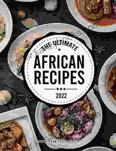 The Ultimate African Recipes 2024: Dishes From South Africa