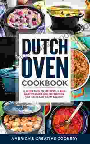 Dutch Oven Cookbook A Selection Of Delicious And Easy To Make One Pot Recipes For Home And Camp Delight