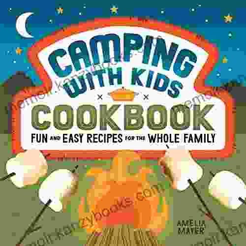 Camping with Kids Cookbook: Fun and Easy Recipes for the Whole Family