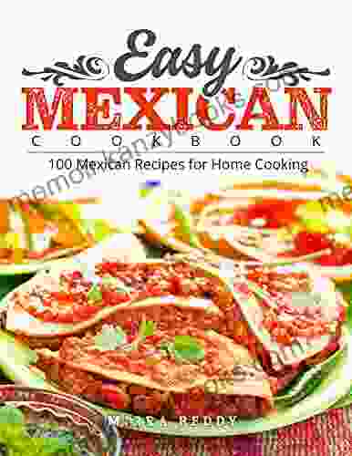 Easy Mexican Cookbook: 100 Mexican Recipes For Home Cooking