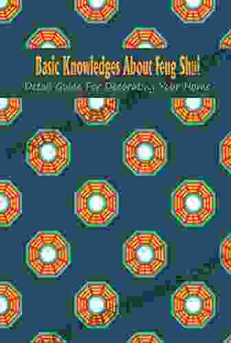 Basic Knowledges About Feng Shui: Detail Guide For Decorating Your Home: Things You Need To Know About Feng Shui