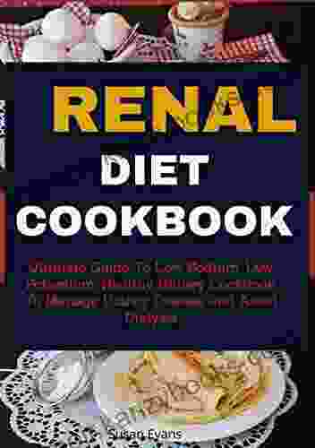 Renal Diet Cookbook: Ultimate Guide to Low Sodium Low Potassium Healthy Kidney Cookbook to Manage Kidney Disease and Avoid Dialysis