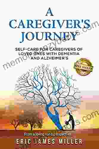 A Caregiver S Journey: Self Care For Caregivers Of Loved Ones With Dementia And Alzheimer S