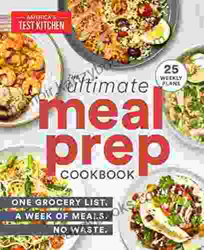 The Ultimate Meal Prep Cookbook: One Grocery List A Week of Meals No Waste