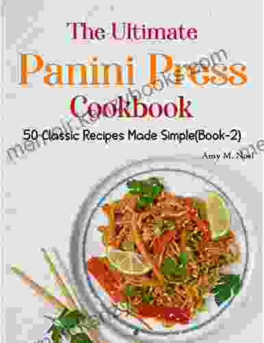 The Ultimate Panini Press Cookbook: 50 Classic Recipes Made Simple(Book 2)