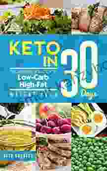 Keto In 30 Days: The Ultimate Solution To Low Carb High Fat Weight Loss (Ketodiet 1)