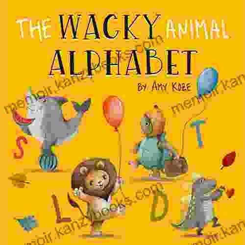 The Wacky Animal Alphabet Amy Koze