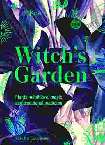 Kew: The Witch S Garden: Plants In Folklore Magic And Traditional Medicine