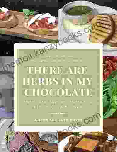 There Are Herbs In My Chocolate: (Revised And Expanded Version)