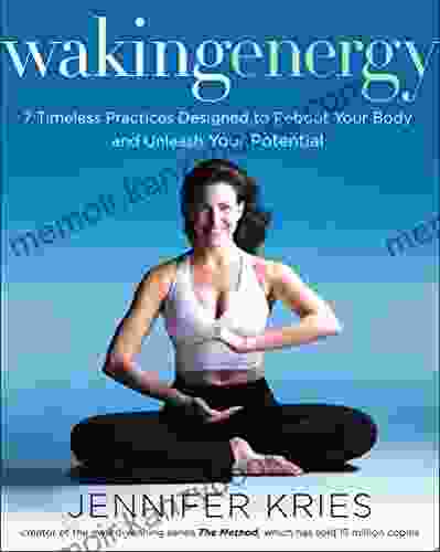 Waking Energy: 7 Timeless Practices Designed To Reboot Your Body And Unleash Your Potential