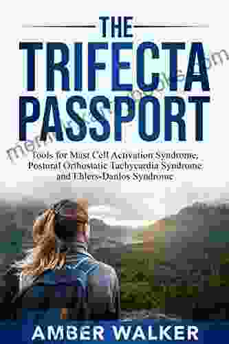 The Trifecta Passport: Tools for Mast Cell Activation Syndrome Postural Orthostatic Tachycardia Syndrome and Ehlers Danlos Syndrome