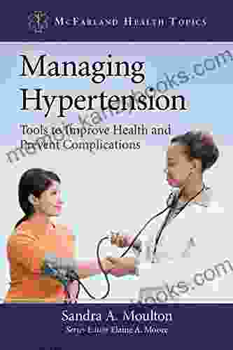 Managing Hypertension: Tools To Improve Health And Prevent Complications (McFarland Health Topics)