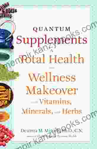 Quantum Supplements: A Total Health and Wellness Makeover with Vitamins Minerals and Herbs (Conari Wellness)