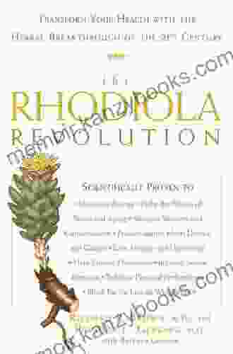 The Rhodiola Revolution: Transform Your Health With The Herbal Breakthrough Of The 21st Century