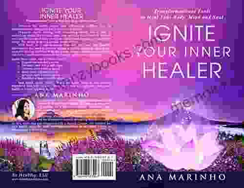 Ignite Your Inner Healer: Transformational Tools To Heal Your Body Mind And Soul