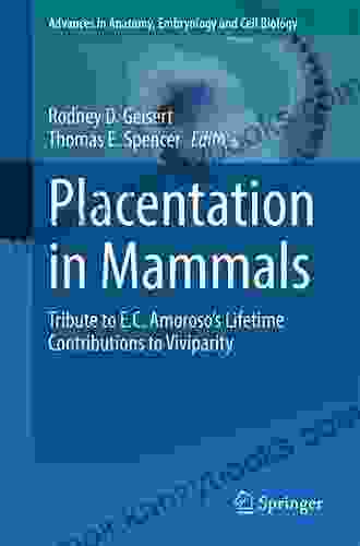 Placentation In Mammals: Tribute To E C Amoroso S Lifetime Contributions To Viviparity (Advances In Anatomy Embryology And Cell Biology 234)