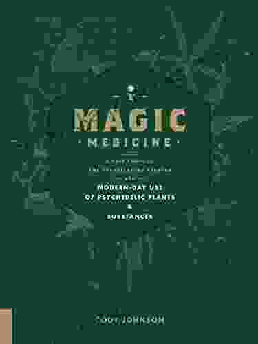 Magic Medicine: A Trip Through The Intoxicating History And Modern Day Use Of Psychedelic Plants And Substances