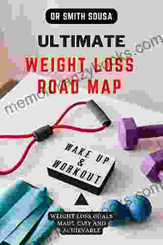 ULTIMATE WEIGHT LOSS ROADMAP: how to lose weight simple surprising secrets to burn fat outstanding and long lasting fitness plan that works effictively