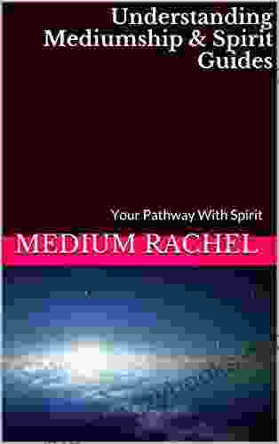 Understanding Mediumship Spirit Guides: Your Pathway With Spirit