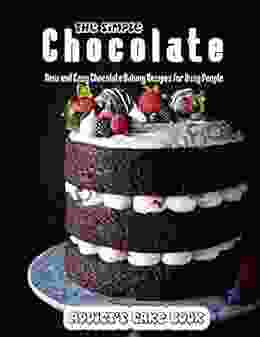 The Simple Chocolate Addict s Cake Book: New and Easy Chocolate Baking Recipes for Busy People