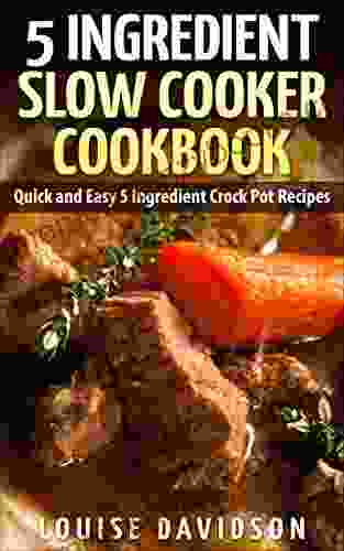 5 Ingredient Slow Cooker Cookbook: Quick And Easy 5 Ingredient Crock Pot Recipes