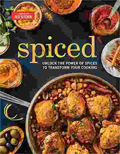 Spiced: : Unlock The Power Of Spices To Transform Your Cooking