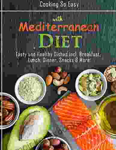 Cooking So Easy With Mediterranean Diet:Tasty And Healthy Dishes Incl Breakfast Lunch Dinner Snacks More