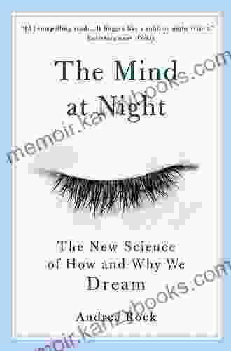 The Mind At Night: The New Science Of How And Why We Dream