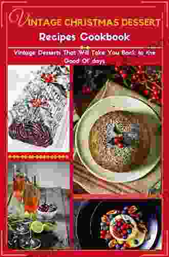 Vintage Christmas Dessert Recipes Cookbook: Vintage Desserts That Will Take You Back to the Good Ol days