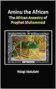 Aminu The African: The African Ancestry of Prophet Muhammad