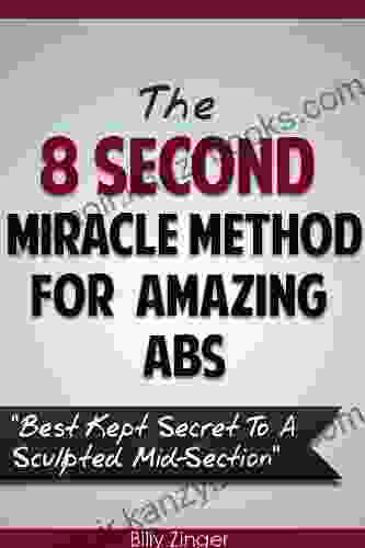 The 8 Second Miracle Method for Amazing Abs: Best Kept Secret to a Sculpted Mid Section