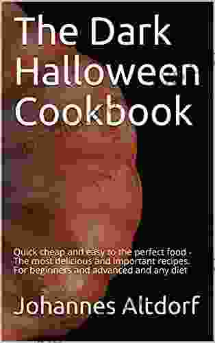 The Dark Halloween Cookbook: Quick cheap and easy to the perfect food The most delicious and important recipes For beginners and advanced and any diet