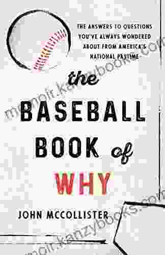 The Baseball of Why: The Answers to Questions You ve Always Wondered about from America s National Pastime