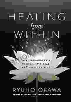 Healing from Within: Life Changing Keys to Calm Spiritual and Healthy Living